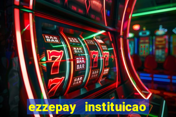 ezzepay instituicao de pagamento ltda